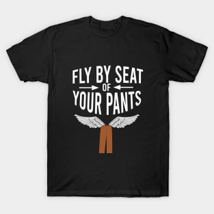 Fly by seat your pants T-Shirt